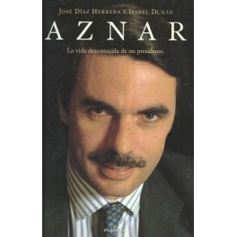 Aznar: La vida desconocida de un presidente