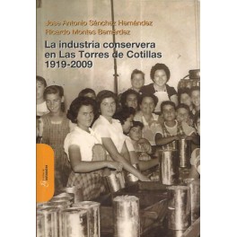 La industria conservera en Las Torres de Cotillas 1919 - 2009