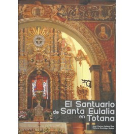 El Santuario de Santa Eulalia en Totana: Historia, Arte y conservación