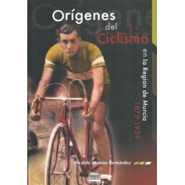 Orígenes del Ciclismo en la Región de Murcia 1879 - 1939