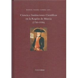 Ciencia e Instituciones Científicas en la Región de Murcia (1750 - 1936)