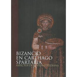Bizancio en Carthago Spartaria: Aspectos de la vida cotidiana