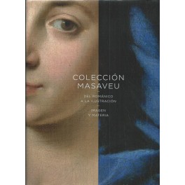 Colección Masaveu. Del Románico a la Ilustración: Imagen y materia
