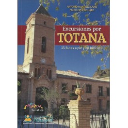 Excursiones por Totana: 15 rutas a pie y en bicicleta