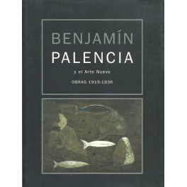 Benjamín Palencia y el Arte Nuevo: Obras 1919-1936