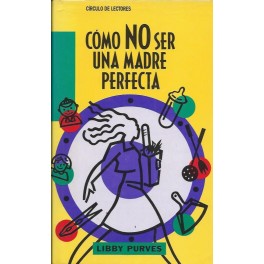 Cómo no ser una Madre perfecta