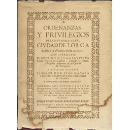 ORDENANZAS Y PRIVILEGIOS DE LA MUY NOBLE, Y LEAL CIUDAD DE LORCA 