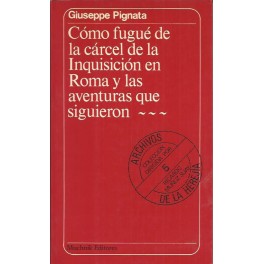 Cómo fugué de la cárcel de la Inquisición en Roma y las aventuras que siguieron