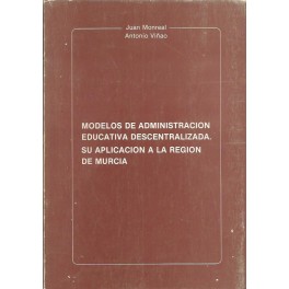 Modelos de Administración Educativa descentralizada. Su aplicación a la Región de Murcia