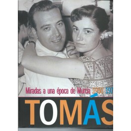 Tomás: Miradas de una época de Murcia 1950 / 1978