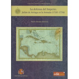 La defensa del imperio. Julián de Arriaga en la Armada (1.700 - 1.754))