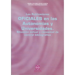 Las Publicaciones Oficiales en las Autonomías y Universidades: Situación actual y necesidad de control bibliográfico